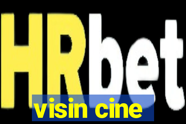 visin cine